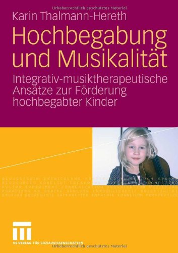Hochbegabung Und Musikalität: Integrativ-musiktherapeutische Ansätze zur Förderung hochbegabter Kinder (German Edition)