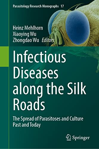 Infectious Diseases along the Silk Roads: The Spread of Parasitoses and Culture Past and Today (Parasitology Research Monographs, 17, Band 17)