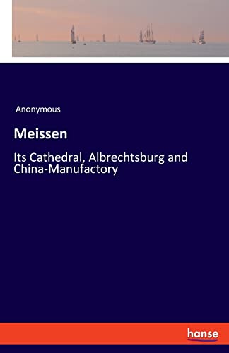 Meissen: Its Cathedral, Albrechtsburg and China-Manufactory