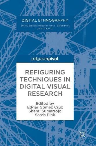 Refiguring Techniques in Digital Visual Research (Digital Ethnography)