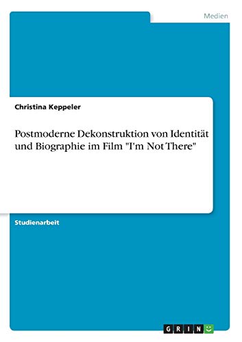 Postmoderne Dekonstruktion von Identität und Biographie im Film I'm Not There