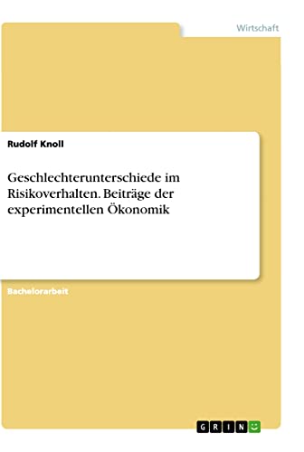 Geschlechterunterschiede im Risikoverhalten. Beiträge der experimentellen Ökonomik