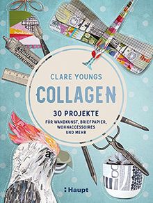 Collagen: 30 Projekte für Wandkunst, Briefpapier, Wohnaccessoires und mehr