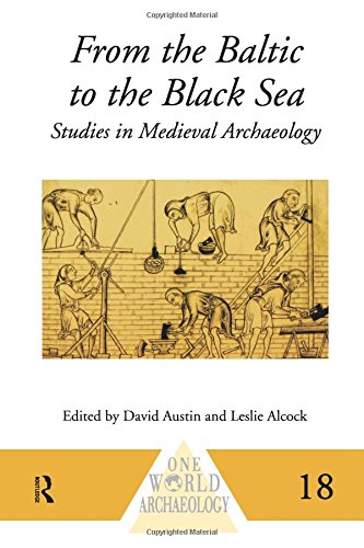 From the Baltic to the Black Sea: Studies in Medieval Archaeology (One World Archaeology, 18)