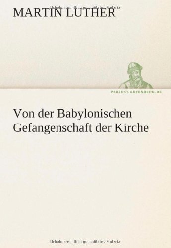 Von der Babylonischen Gefangenschaft der Kirche