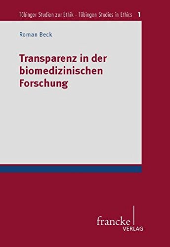 Transparenz in der biomedizinischen Forschung (Tübinger Studien zur Ethik - Tübingen Studies in Ethics)