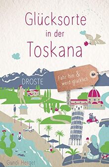 Glücksorte in der Toskana: Fahr hin & werd glücklich