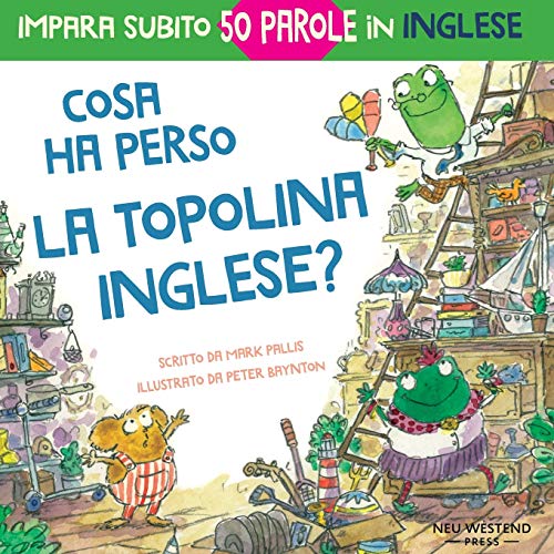 Cosa ha perso la topolina Inglese?: storia carina e divertente per imparare 50 parole in inglese (bilingual English Italian / bilingue inglese italiano)