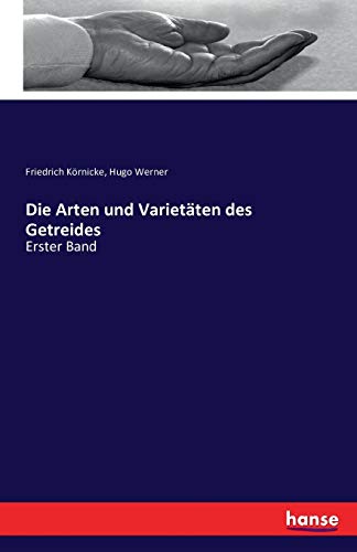 Die Arten und Varietäten des Getreides: Erster Band