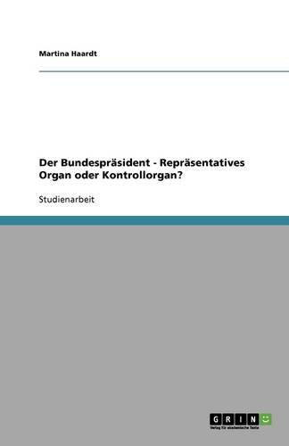 Der Bundespräsident - Repräsentatives Organ oder Kontrollorgan?