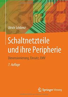 Schaltnetzteile und ihre Peripherie: Dimensionierung, Einsatz, EMV