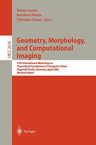 Geometry, Morphology, and Computational Imaging: 11th International Workshop on Theoretical Foundations of Computer Vision, Dagstuhl Castle, Germany, ... Notes in Computer Science, 2616, Band 2616)