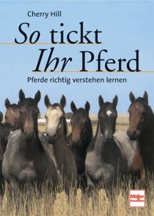 So tickt Ihr Pferd: Pferde richtig verstehen lernen von Hill, Cherry | Buch | Zustand sehr gut