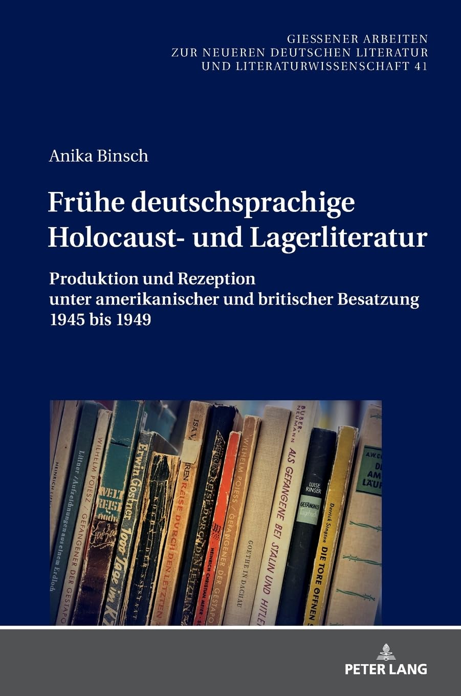 Frühe deutschsprachige Holocaust- und Lagerliteratur: Produktion und Rezeption unter amerikanischer und britischer Besatzung 1945 bis 1949 (Gießener ... Literatur und Literaturwissenschaft)