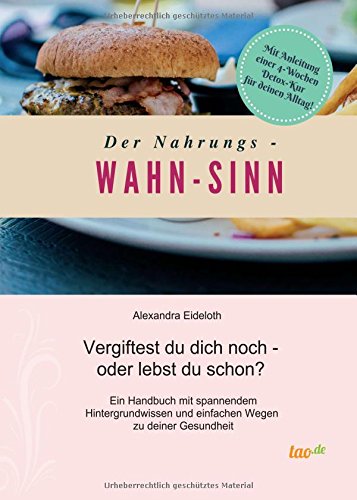 Der Nahrungs- WAHN-SINN: Vergiftest du dich noch - oder lebst du schon?