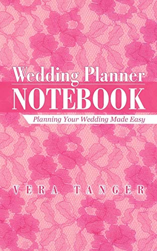 Wedding Planner Notebook: Planning Your Wedding Made Easy