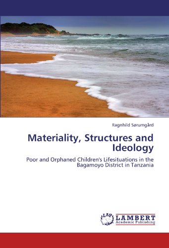 Materiality, Structures and Ideology: Poor and Orphaned Children's Lifesituations in the Bagamoyo District in Tanzania