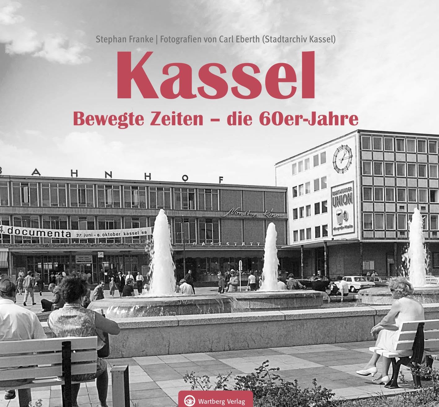 Kassel. Bewegte Zeiten – die 60er Jahre - Erinnerungen an die bewegten 60er Jahre – Kassel im Wandel der Zeit (Historischer Bildband)