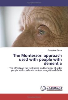 The Montessori approach used with people with dementia: The effects on the well-being and behavior of older people with moderate to severe cognitive deficits