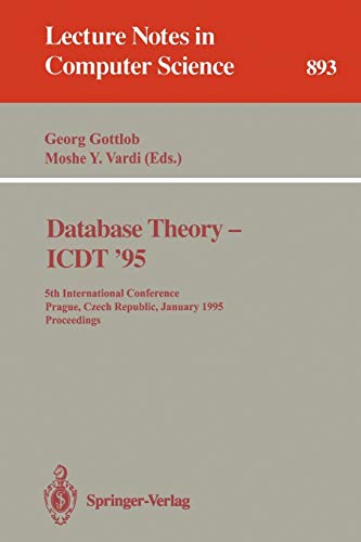 Database Theory - ICDT '95: 5th International Conference, Prague, Czech Republic, January 11 - 13, 1995. Proceedings (Lecture Notes in Computer Science, 893, Band 893)