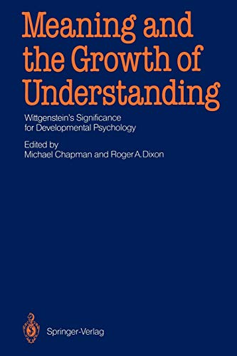 Meaning and the Growth of Understanding: Wittgenstein's Significance for Developmental Psychology