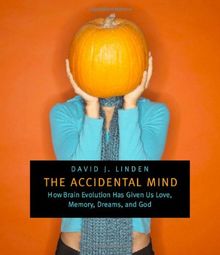 The Accidental Mind: How Brain Evolution Has Given Us Love, Memory, Dreams, and God