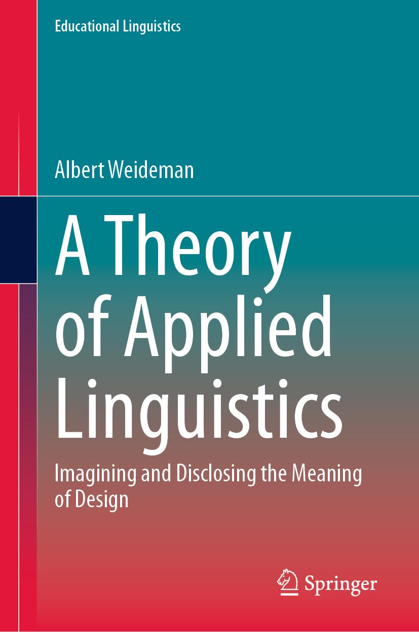 A Theory of Applied Linguistics: Ιmagining and Disclosing the Meaning of Design (Educational Linguistics, 65, Band 65)