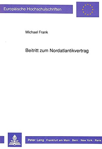 Beitritt zum Nordatlantikvertrag (Europäische Hochschulschriften / European University Studies / Publications Universitaires Européennes)