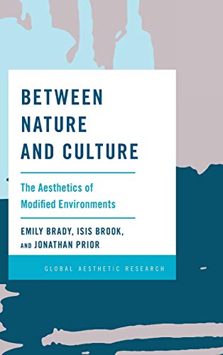 Between Nature and Culture: The Aesthetics of Modified Environments (Global Aesthetic Research)