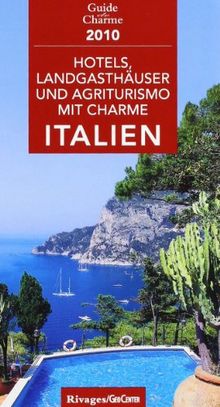 Hotels, Landgasthöfe und Agriturismo mit Charme in Italien 2010