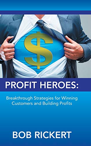 Profit Heroes: Breakthrough Strategies for Winning Customers and Building Profits