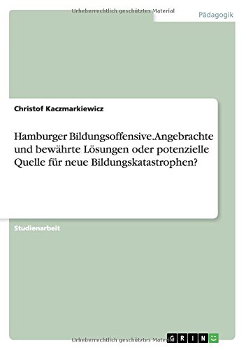 Hamburger Bildungsoffensive. Angebrachte und bewährte Lösungen oder potenzielle Quelle für neue Bildungskatastrophen?