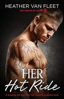 Her Hot Ride: A gripping and sexy biker mc romantic suspense novel (Red Dragon MC Series, Band 3)