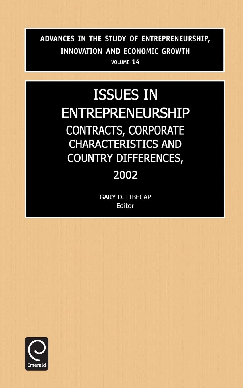 Issues in Entrepreneurship: Contracts, Corporate Characteristics and Country Differences, 2002 (ADVANCES IN THE STUDY OF ENTREPRENEURSHIP, INNOVATION AND ECONOMIC GROWTH, Band 14)