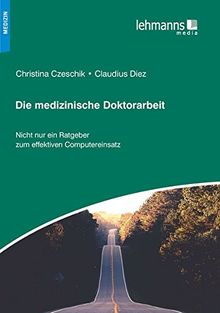 Die medizinische Doktorarbeit: Nicht nur ein Ratgeber zum effektiven Computereinsatz