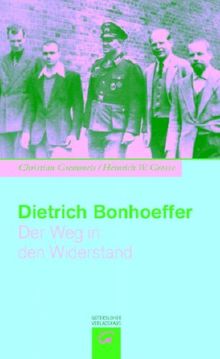 Dietrich Bonhoeffer. Der Weg in den Widerstand