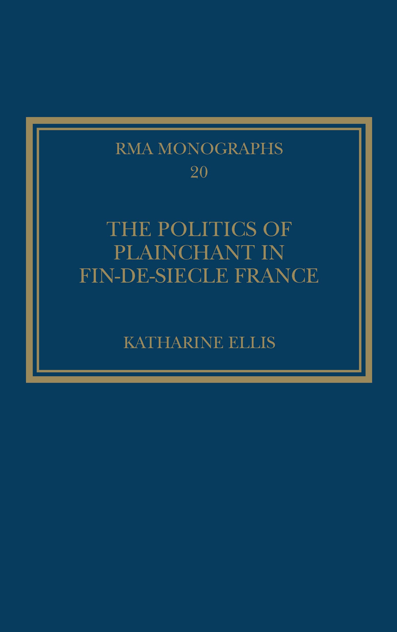 The Politics of Plainchant in fin-de-si¿e France (Royal Musical Association Monographs, 20, Band 20)