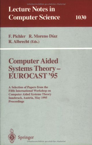 Computer Aided Systems Theory - EUROCAST '95: A Selection of Papers from the Fifth International Workshop on Computer Aided Systems Theory, Innsbruck, ... (Lecture Notes in Computer Science)