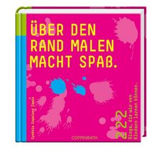 Über den Rand malen macht Spaß. 222 Dinge, die wir von Kindern lernen können