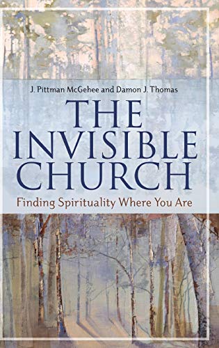 The Invisible Church: Finding Spirituality Where You Are (Psychology, Religion, and Spirituality)