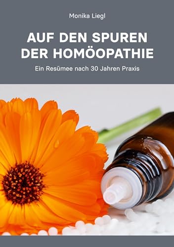 Auf den Spuren der Homöopathie: Ein Resümee nach 30 Jahren Praxis