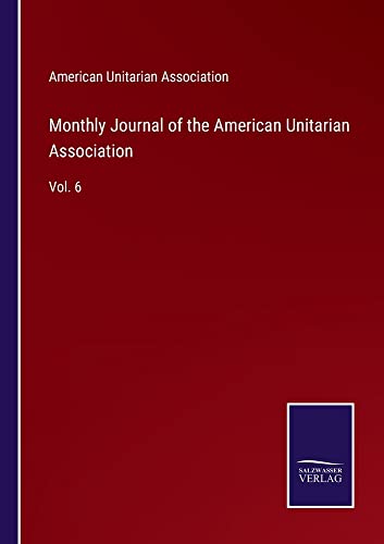 Monthly Journal of the American Unitarian Association: Vol. 6