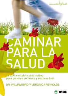 Caminar para la salud : la guía completa paso a paso para ponerse en forma y sentirse bien