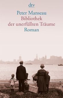 Bibliothek der unerfüllten Träume: Roman