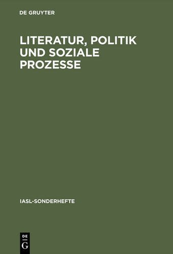 Literatur, Politik und soziale Prozesse: Studien zur deutschen Literatur von der Aufklärung bis zur Weimarer Republik (IASL-Sonderhefte, Band 8)