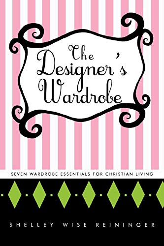 The Designer's Wardrobe: Seven Wardrobe Essentials for Christian Living