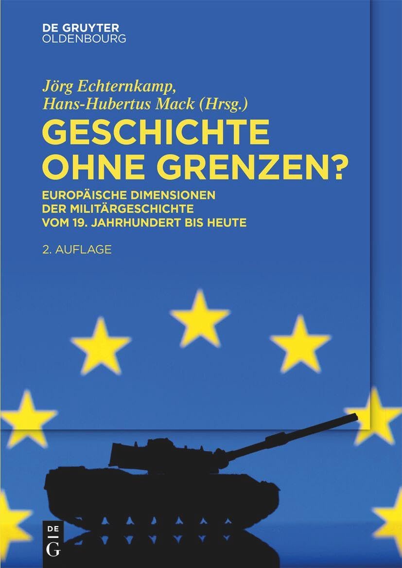 Geschichte ohne Grenzen?: Europäische Dimensionen der Militärgeschichte vom 19. Jahrhundert bis heute