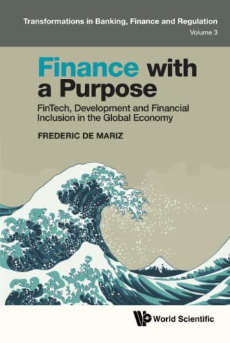 Finance With A Purpose: Fintech, Development And Financial Inclusion In The Global Economy (Transformations In Banking, Finance And Regulation, Band 3)