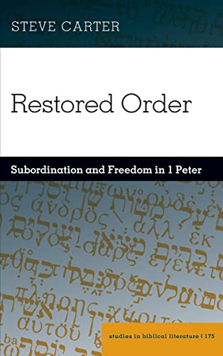 Restored Order: Subordination and Freedom in 1 Peter (Studies in Biblical Literature, Band 175)