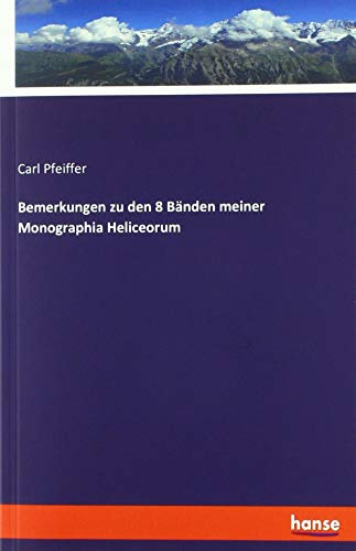 Bemerkungen zu den 8 Bänden meiner Monographia Heliceorum